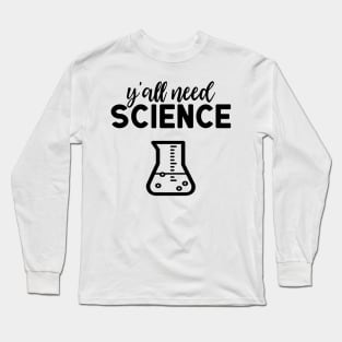 Yall Need Science Long Sleeve T-Shirt